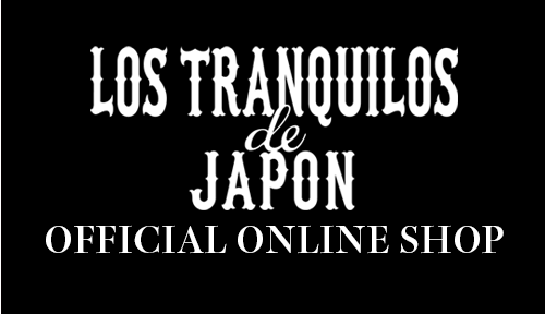 LOS TRANQUILOS de JAPON OFFICIAL ONLINE SHOP